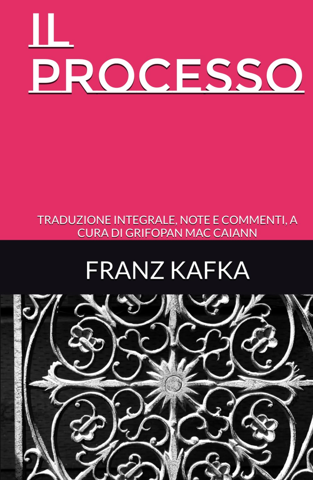 IL PROCESSO: TRADUZIONE INTEGRALE, NOTE E COMMENTI, A CURA DI GRIFOPAN MAC CAIANN (CLASSICI MODERNI)