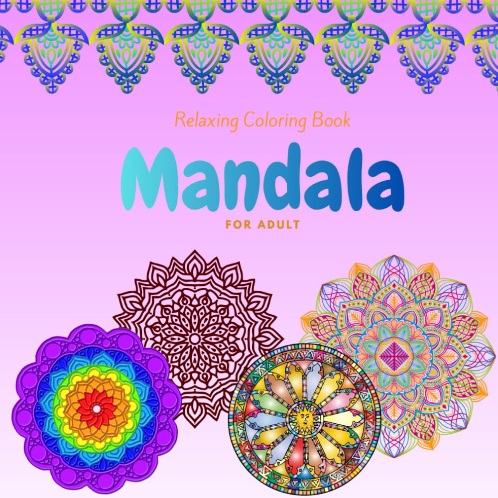 Relaxing Mandala Coloring Book for Adult: Immerse yourself in a world of calm and creativity