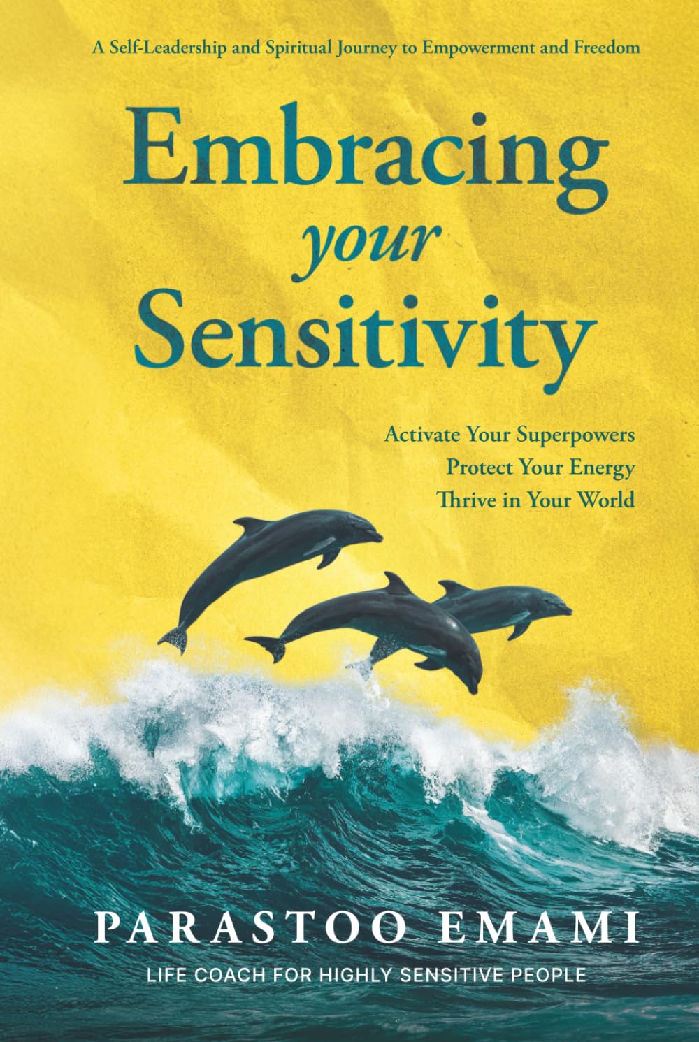 Embracing your Sensitivity: Activate Your Superpowers Protect Your Energy Thrive in Your World