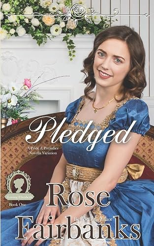 Pledged: A Pride and Prejudice Novella Variation: 1 (Loving Elizabeth)