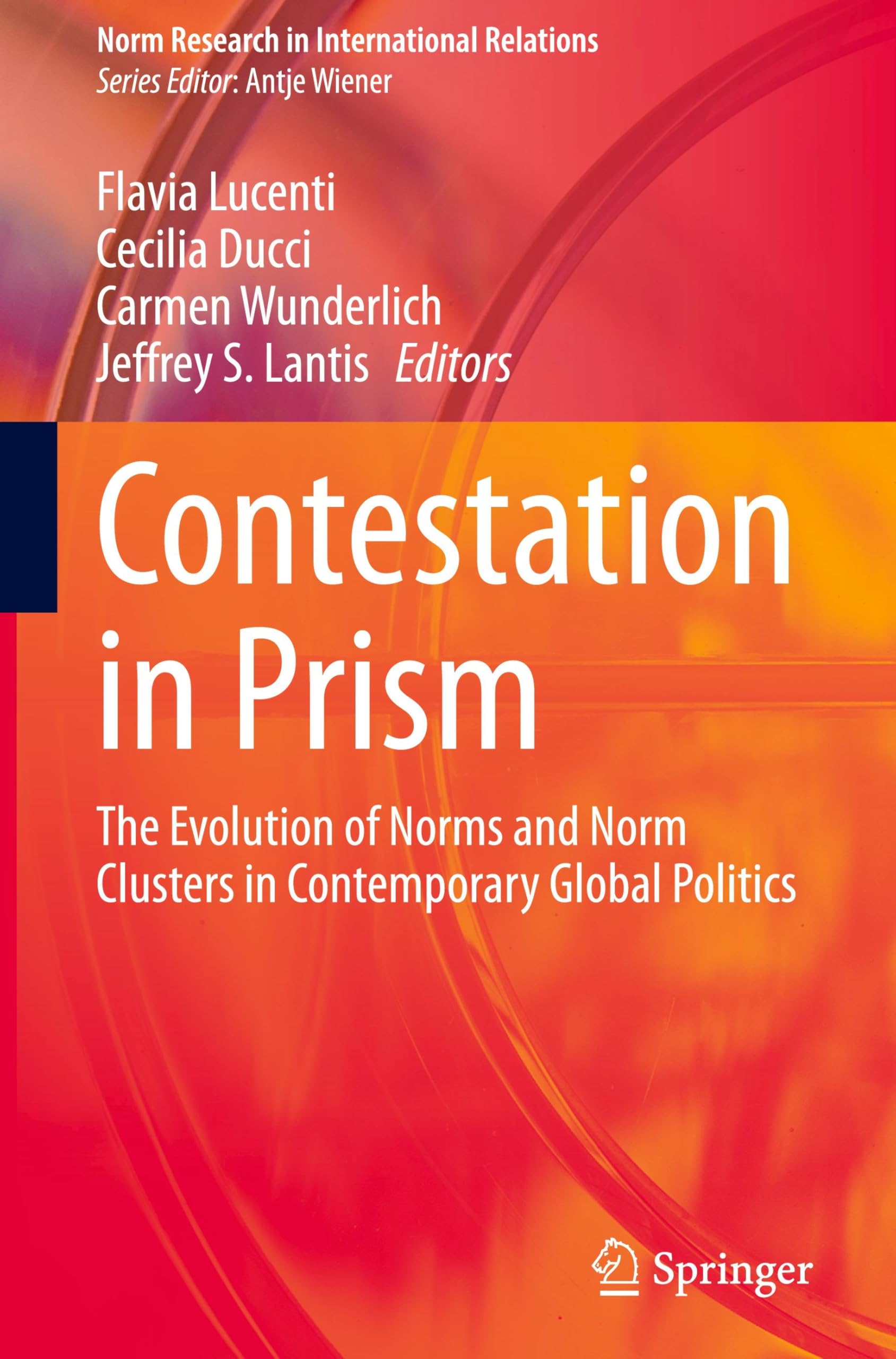 Contestation in Prism: The Evolution of Norms and Norm Clusters in Contemporary Global Politics (Norm Research in International Relations)