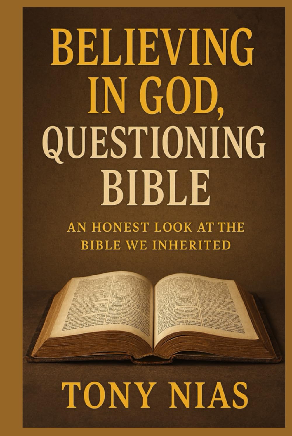 Believing in God, Questioning Bible: An Honest Look at the Bible We Inherited