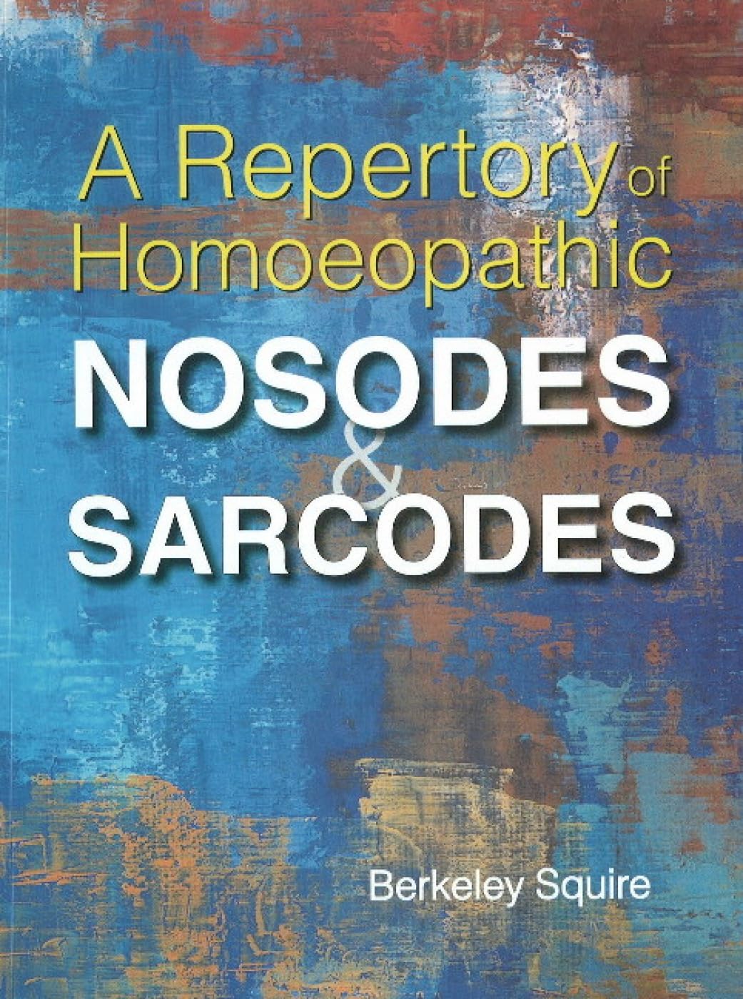 A Repertory Of Homoeopathic Nosodes & Sarcodes: 1 Paperback – August 1, 2009