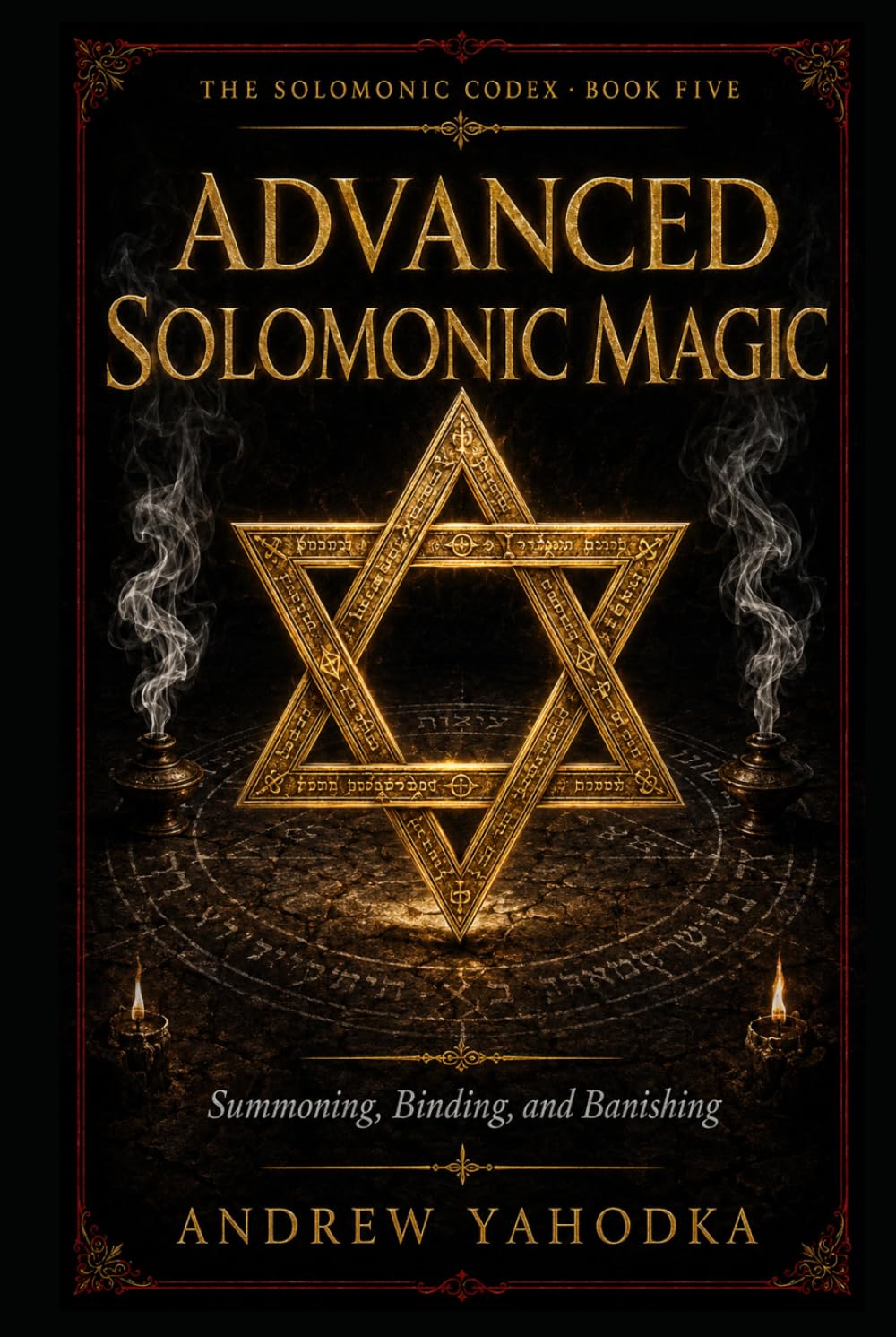 Advanced Solomonic Magic: Summoning, Binding, and Banishing (The Solomonic Codex)