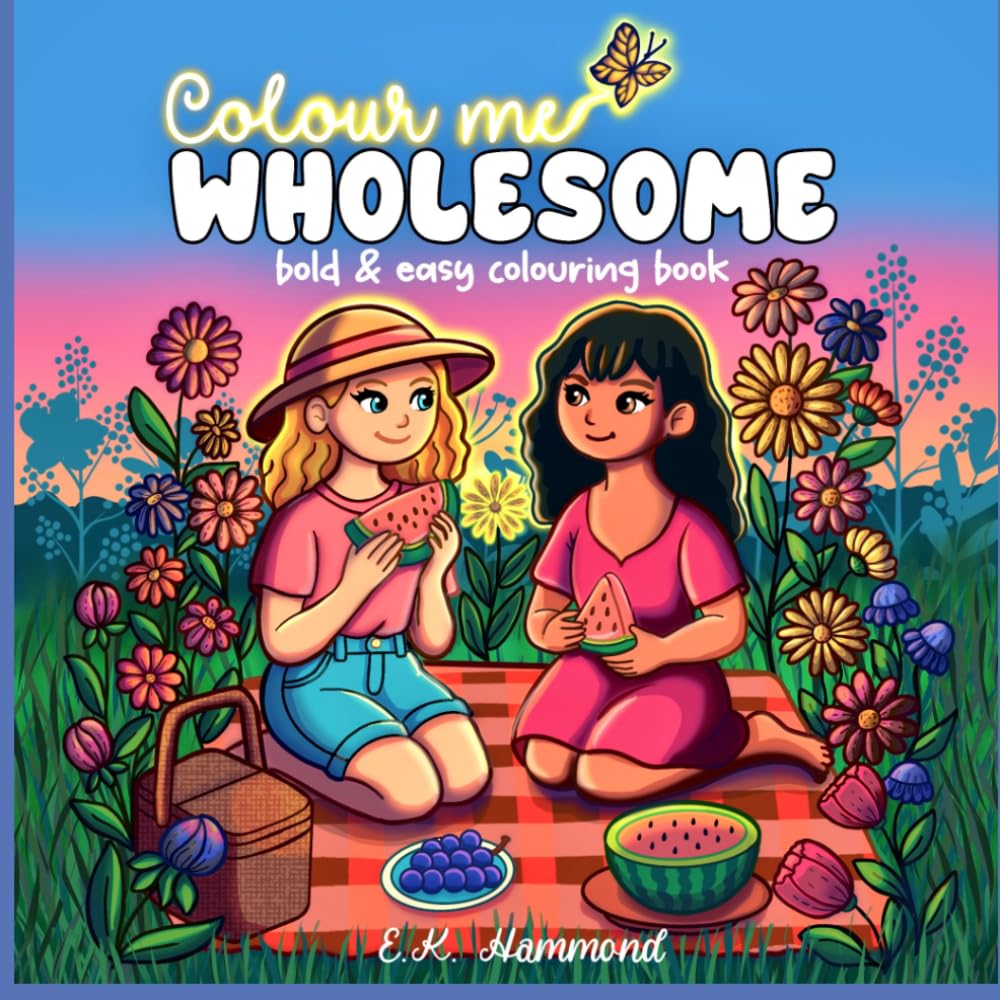 Colour Me Wholesome: A Bold and Easy Feel-Good Cozy Colouring Book for Teens & Adults Featuring Girly Down Time and Hobbies (Wholesome Colouring Books)