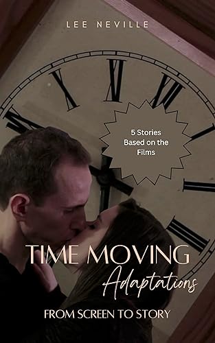 Time Moving: Adaptations - From Screen to Story (Time Moving: Adaptations &amp; Inspirations Book 1)