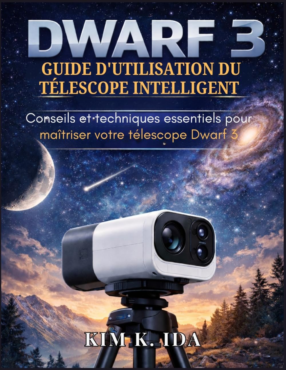GUIDE D'UTILISATION DU TÉLESCOPE INTELLIGENT DWARF 3: Conseils et techniques essentiels pour maîtriser votre télescope Dwarf 3