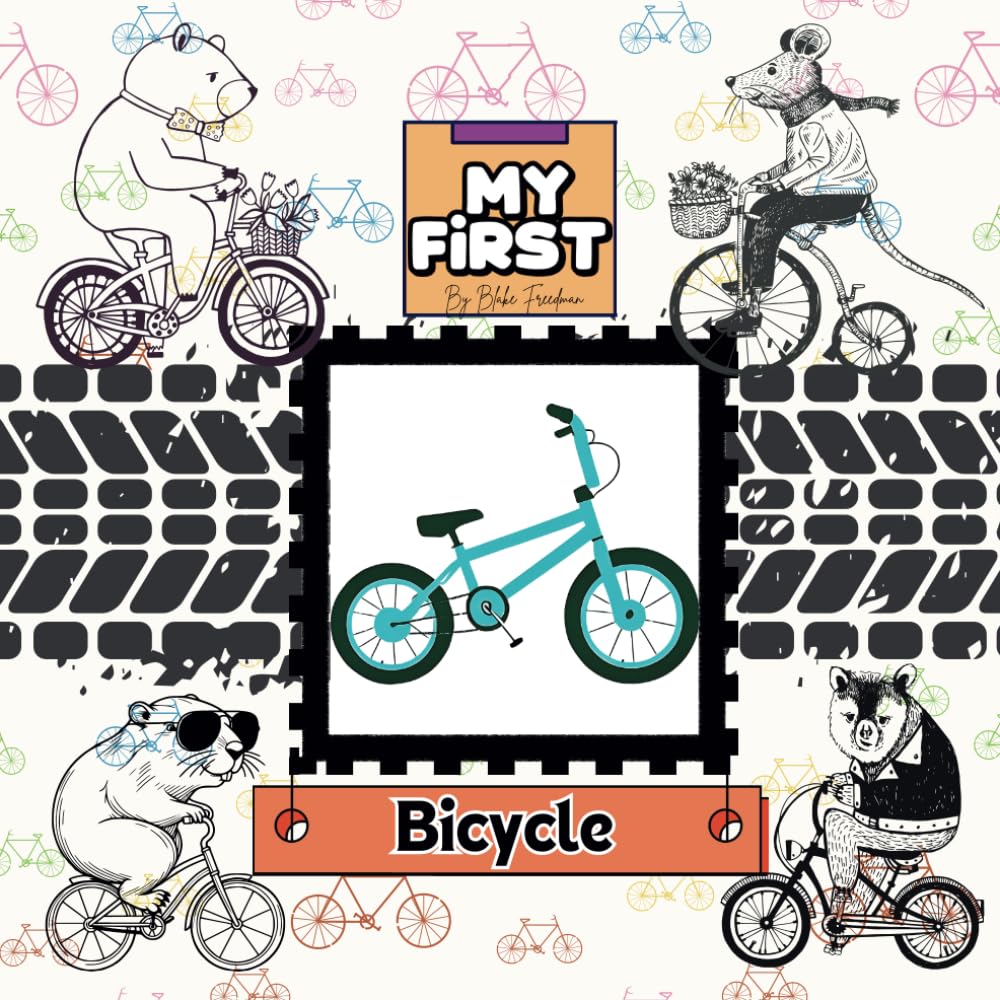 My First Bicycle: A Fun and Easy Guide for Kids Learning to Ride!: A Step-by-Step Book for Young Cyclists to Gain Confidence and Enjoy the Ride!