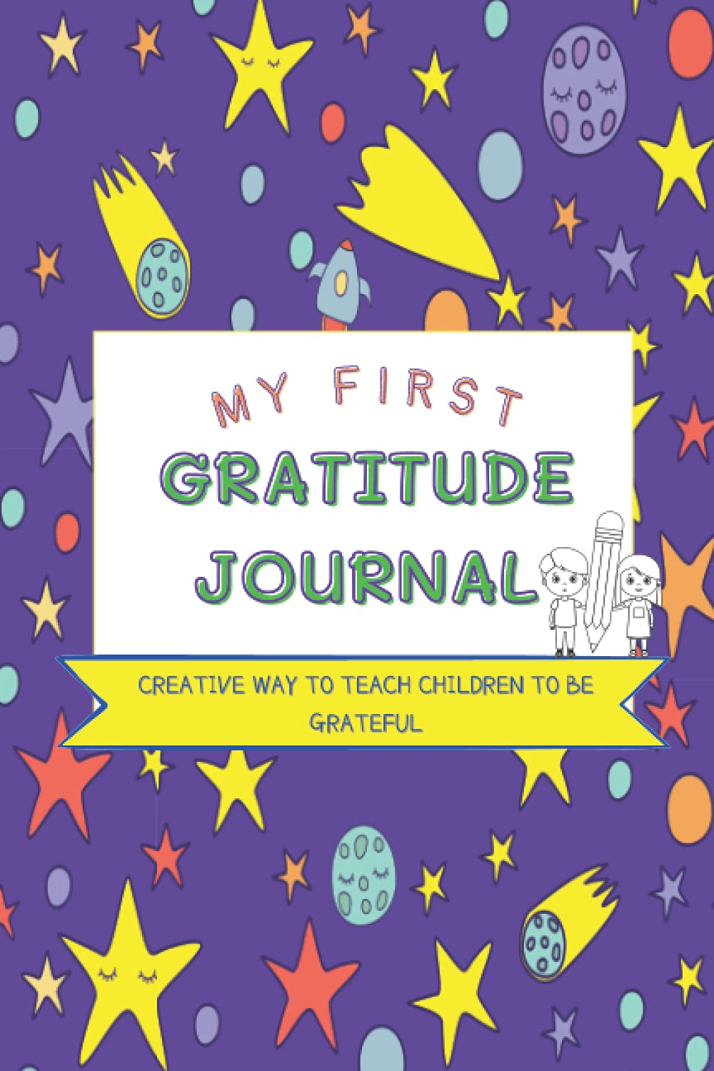 My First Gratitude Journal: Creative Way to Teach Children to Be Grateful | Children's Journal Writing To Ingrain in them a Gratitude and Mindfulness ... | to Cultivate Kindness & Gratitude 120 Pages