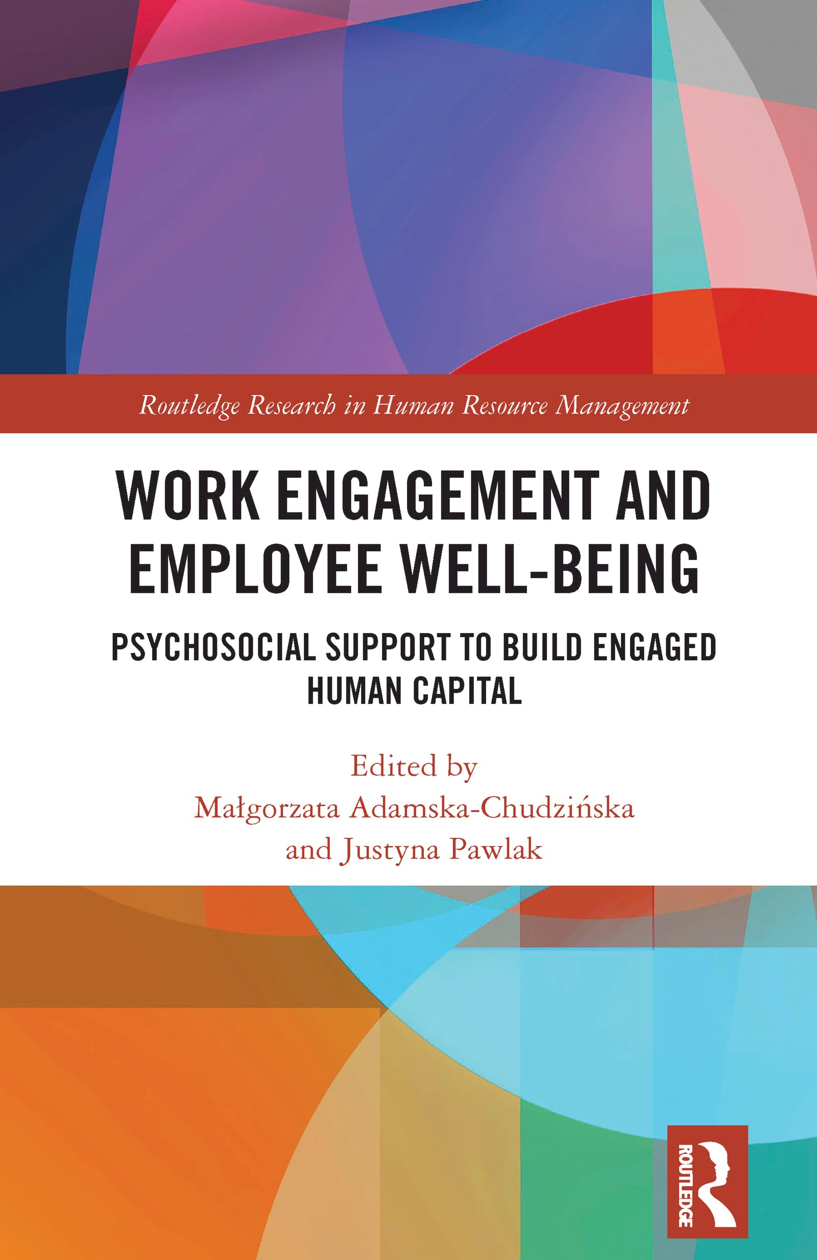 Work Engagement and Employee Well-being: Psychosocial Support to Build Engaged Human Capital (Routledge Research in Human Resource Management)