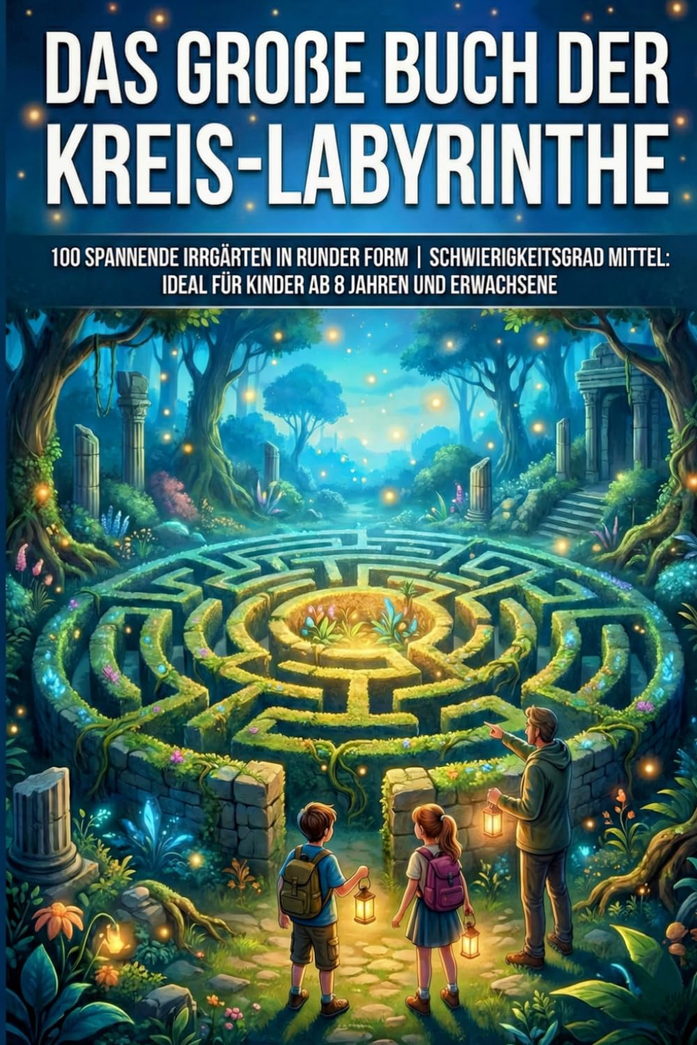 Das große Buch der Kreis-Labyrinthe: 100 spannende Irrgärten in runder Form | Schwierigkeitsgrad Mittel: Ideal für Kinder ab 8 Jahren und Erwachsene (Die Kreis-Labyrinth Kollektion) (German Edition)