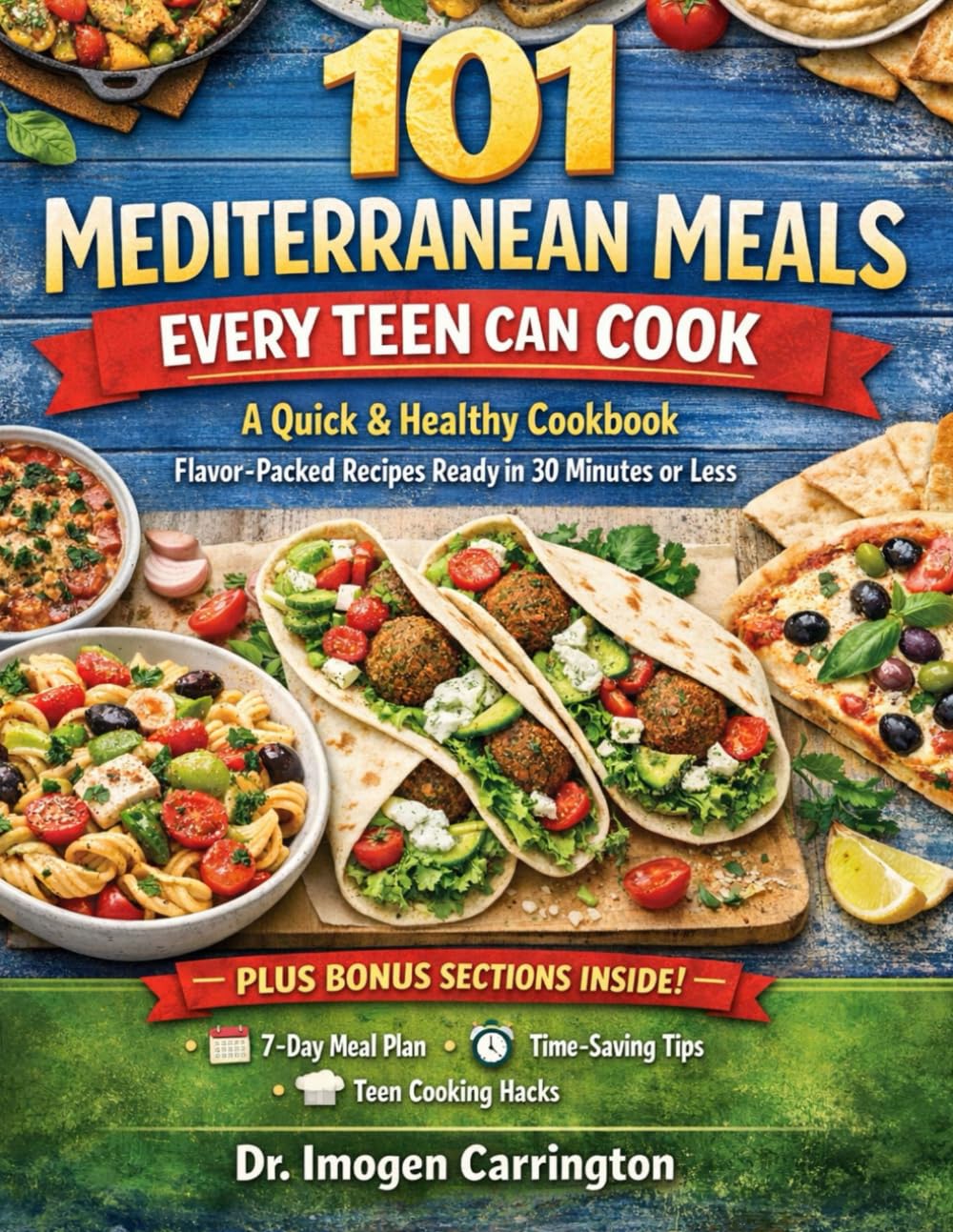 101 MEDITERRANEAN MEALS EVERY TEEN CAN COOK: A Quick & Healthy Cookbook, Flavor-Packed Recipes Ready in 30 Minutes or Less