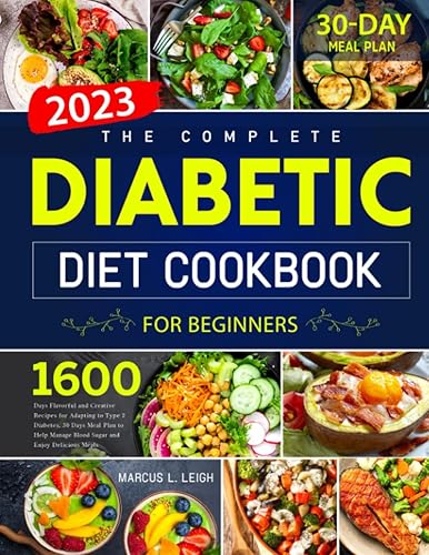 The Complete Diabetic Diet Cookbook for Beginners 1600 Days Flavorful and Creative Recipes for Adapting to Type 2 Diabetes, 30 Days Meal Plan to