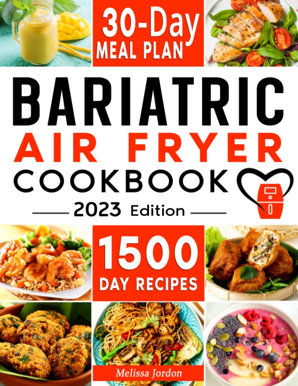 Bariatric Air Fryer Cookbook: 1500-Day Quick, Easy, and Mouthwatering Recipes to Take Care of Your New Stomach and Keep the Weight Off. Live Slimmer ... Sacrificing Taste. Includes 30-Day Meal Plan