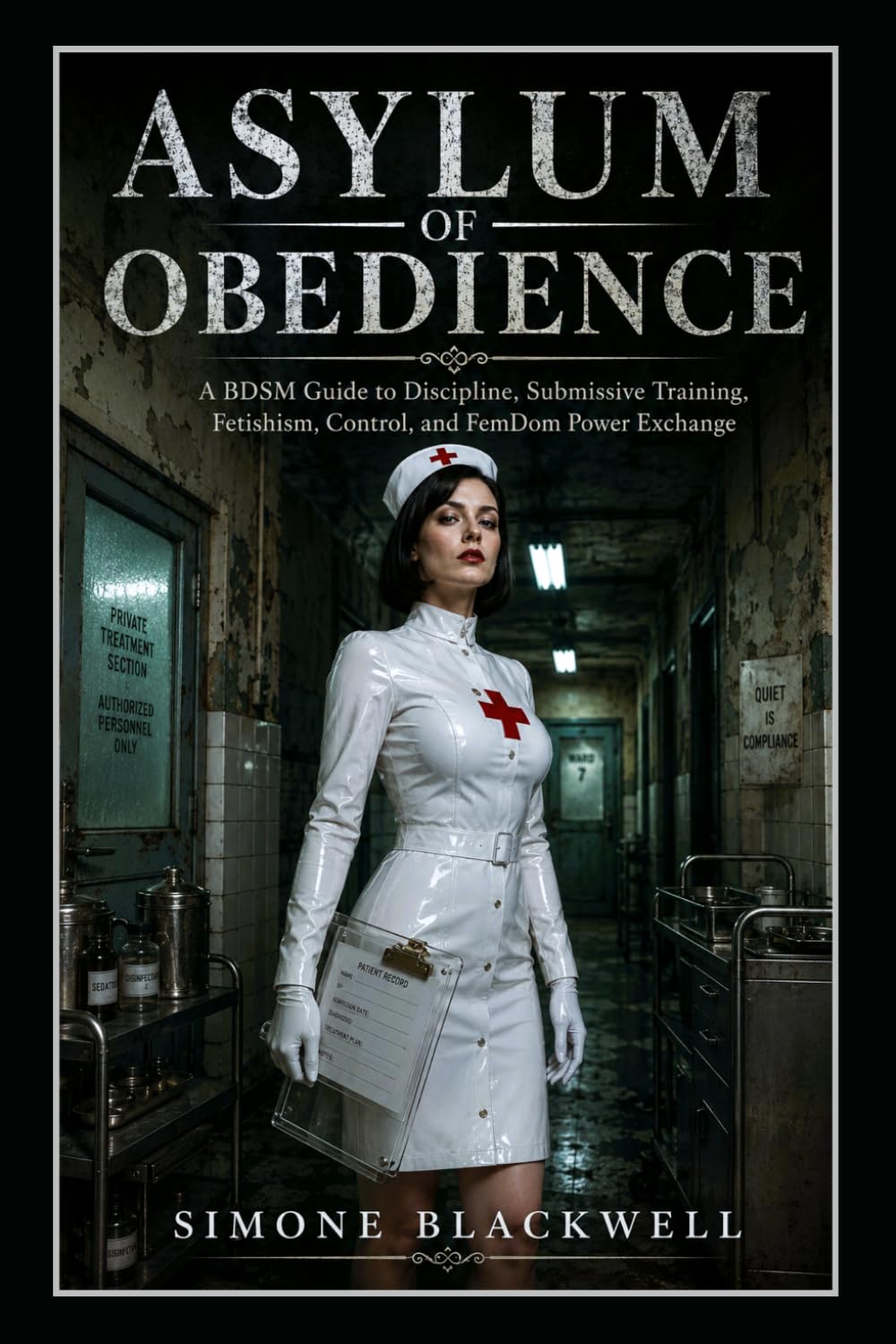 ASYLUM OF OBEDIENCE: A BDSM Guide to Discipline, Submissive Training, Fetishism, Control, and FemDom Power Exchange