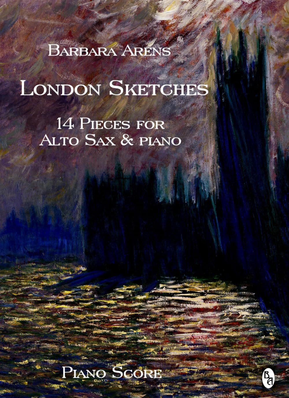 London Sketches - Piano Score: 14 Pieces for Alto Saxophone & Piano (Barbara Arens - Works for Winds)