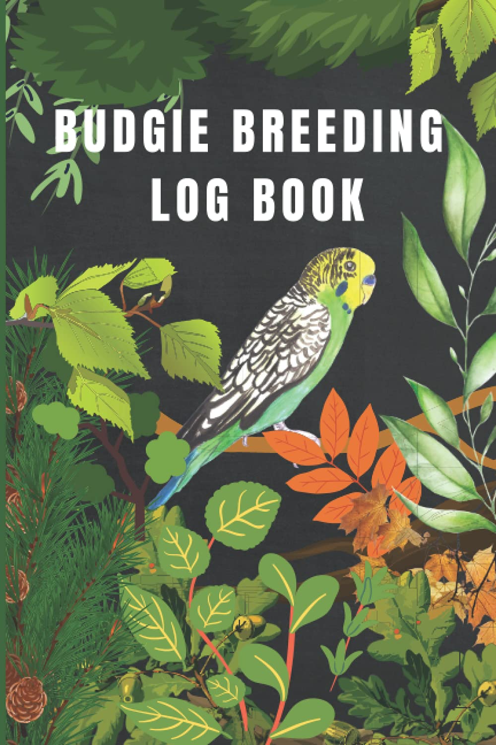 Budgie Breeding Log Book: Budgie Breeders Log Book For keeping Track Of Birds Breeding, Budgie Breeding Record Book, Keep Track Of Your Budgie Breeding With This Handy Journal