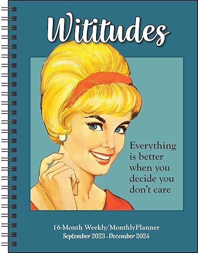 Wititudes 16-Month 2023-2024 Weekly/Monthly Planner Calendar: Everything Is Better When You Decide You Don't Care
