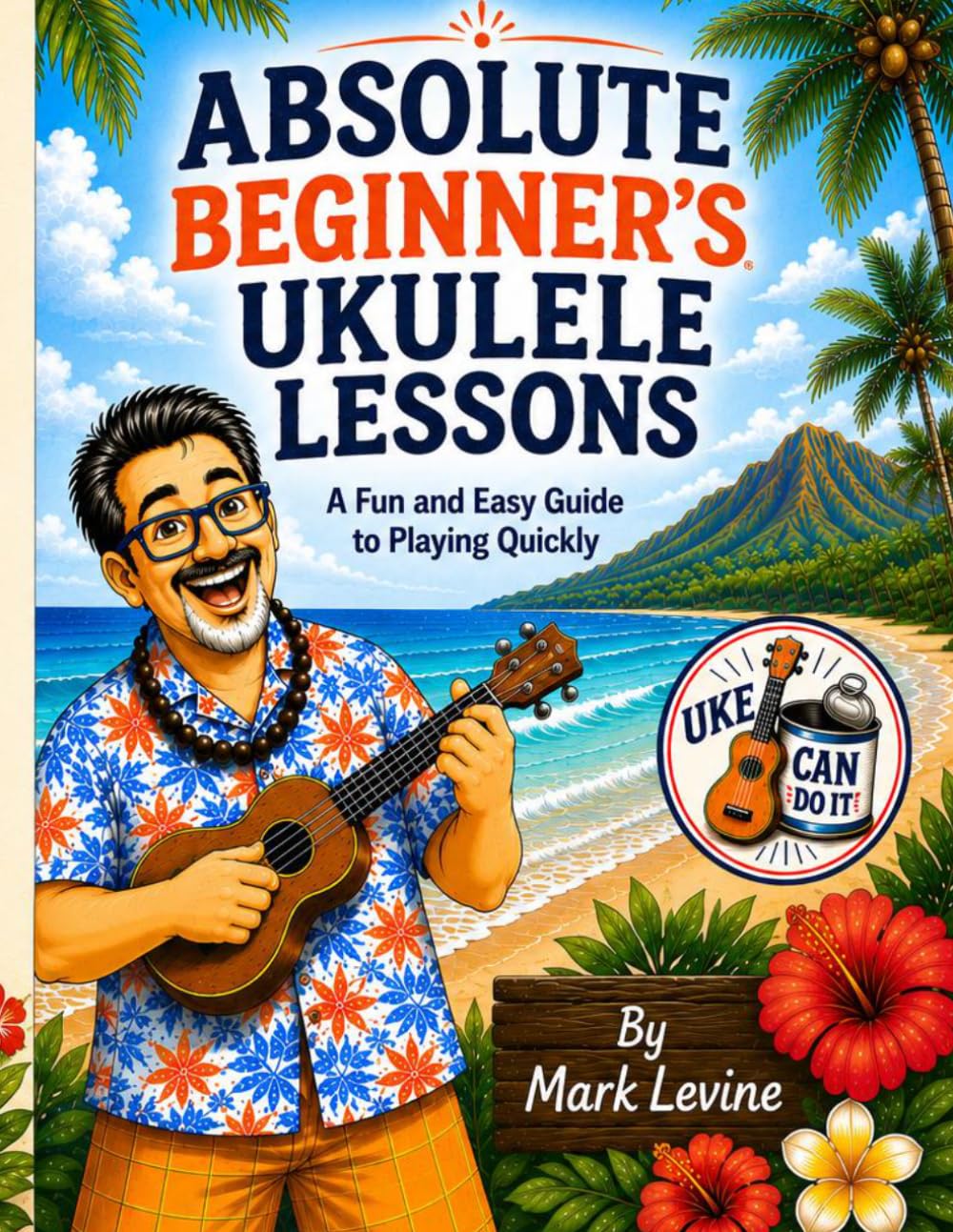 Absolute Beginner's Ukulele Lessons: A Fun and Easy Guide to Playing Quickly