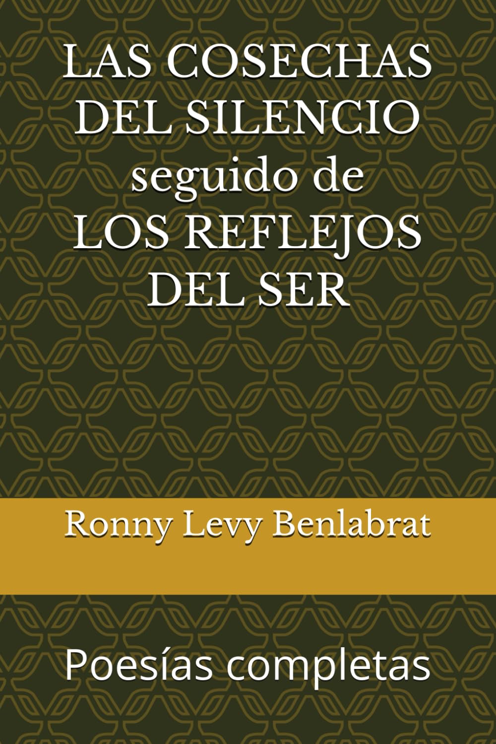 LAS COSECHAS DEL SILENCIO seguido de LOS REFLEJOS DEL SER