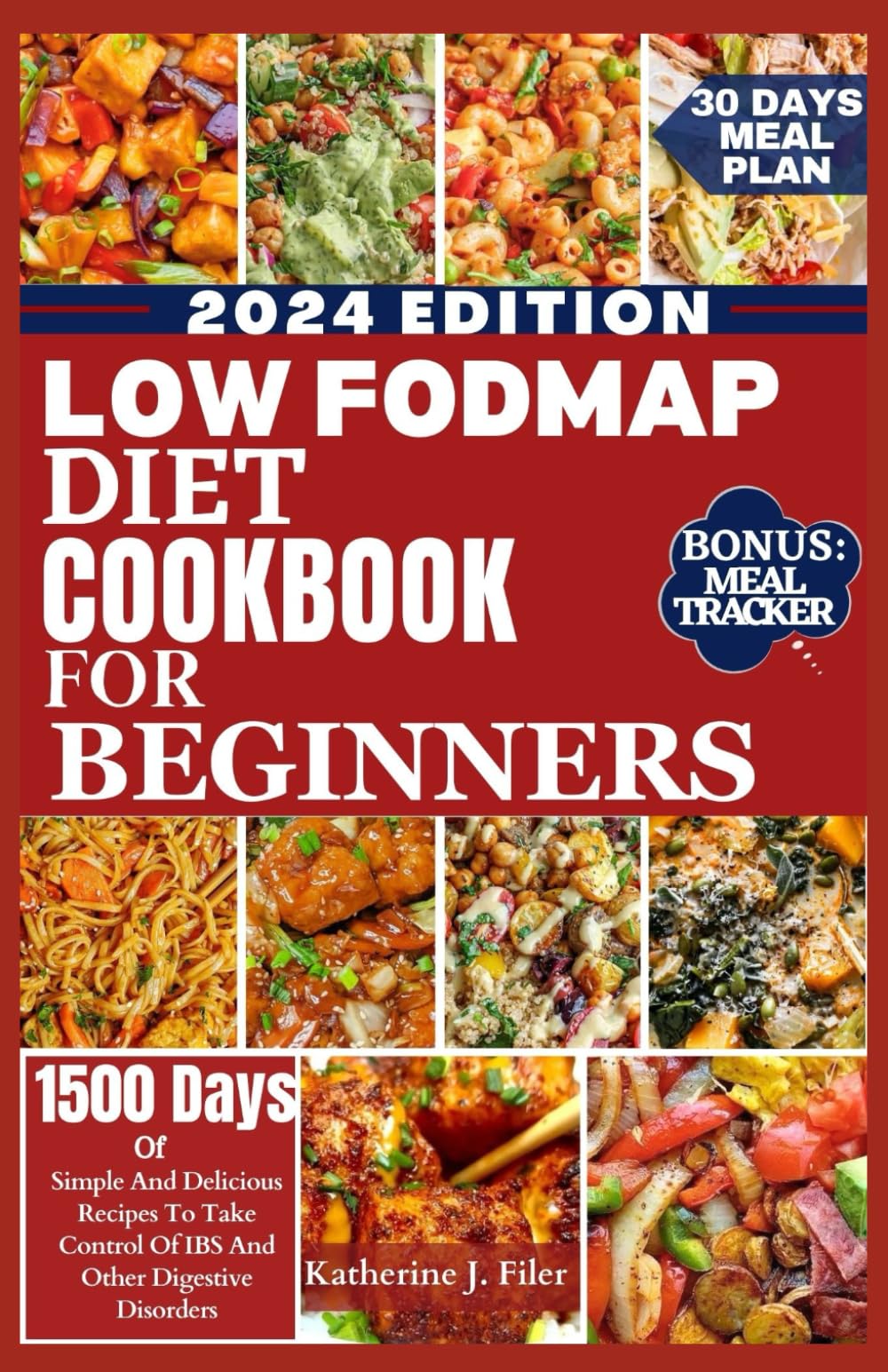 LOW FODMAP DIET COOKBOOK FOR BEGINNERS: Simple And Delicious Recipes To Take Control Of IBS And Other Digestive Disorders. Includes 30 Days Meal Plan