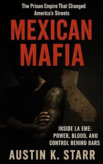 Mexican Mafia: Inside La Eme: Power, Blood, and Control Behind Bars (The Cartels chronicle series Book 15)