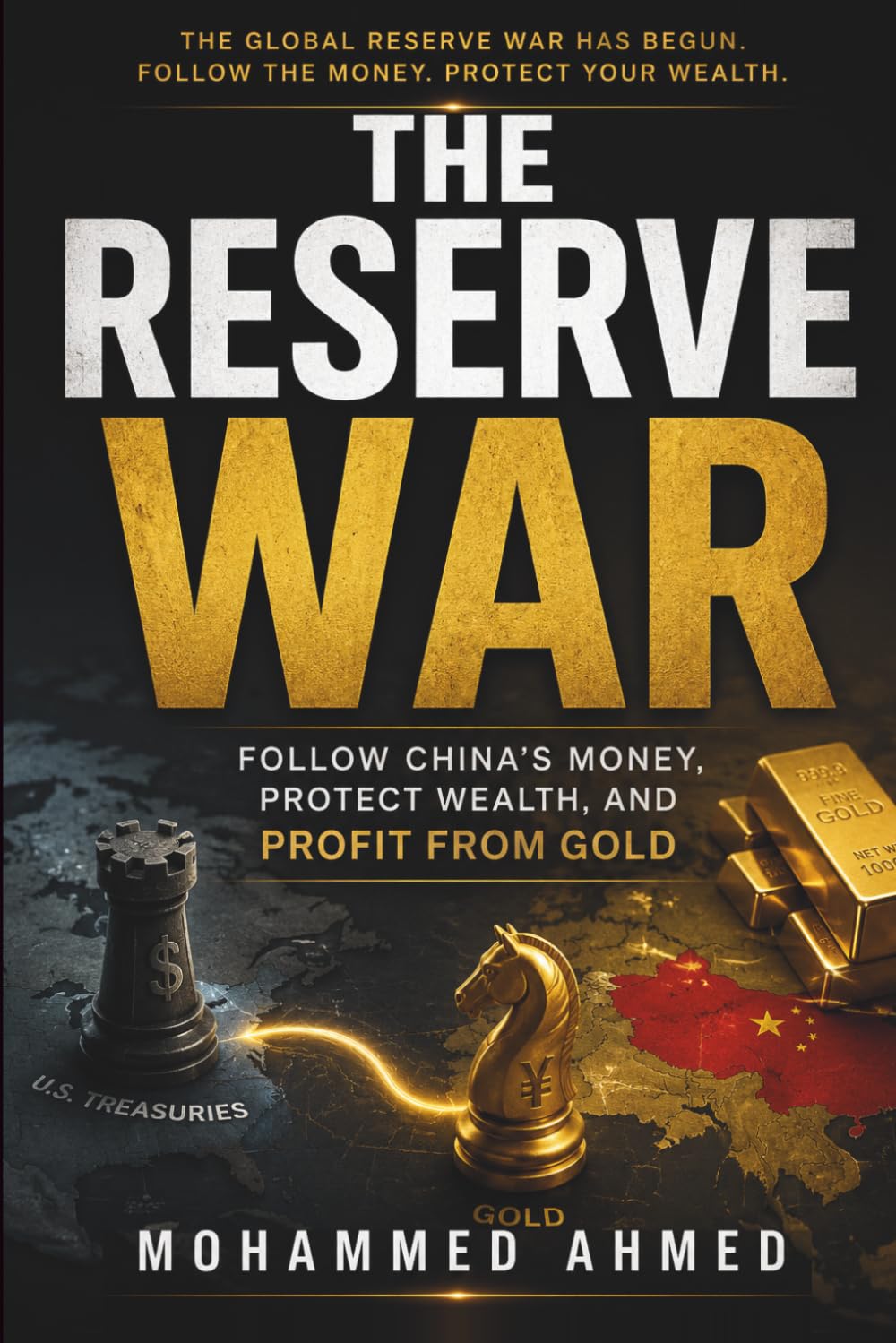 THE RESERVE WAR: Follow China's Money, Protect Wealth, and Profit from Gold: 63 (Global Crisis Investing Series)