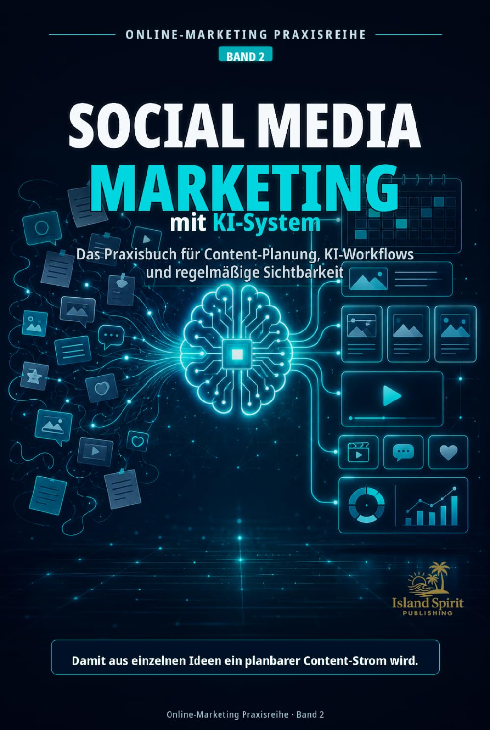 Social Media Marketing mit KI-System: Das Praxisbuch für Content-Planung, KI-Workflows und regelmäßige Sichtbarkeit (Online-Marketing Praxisreihe)