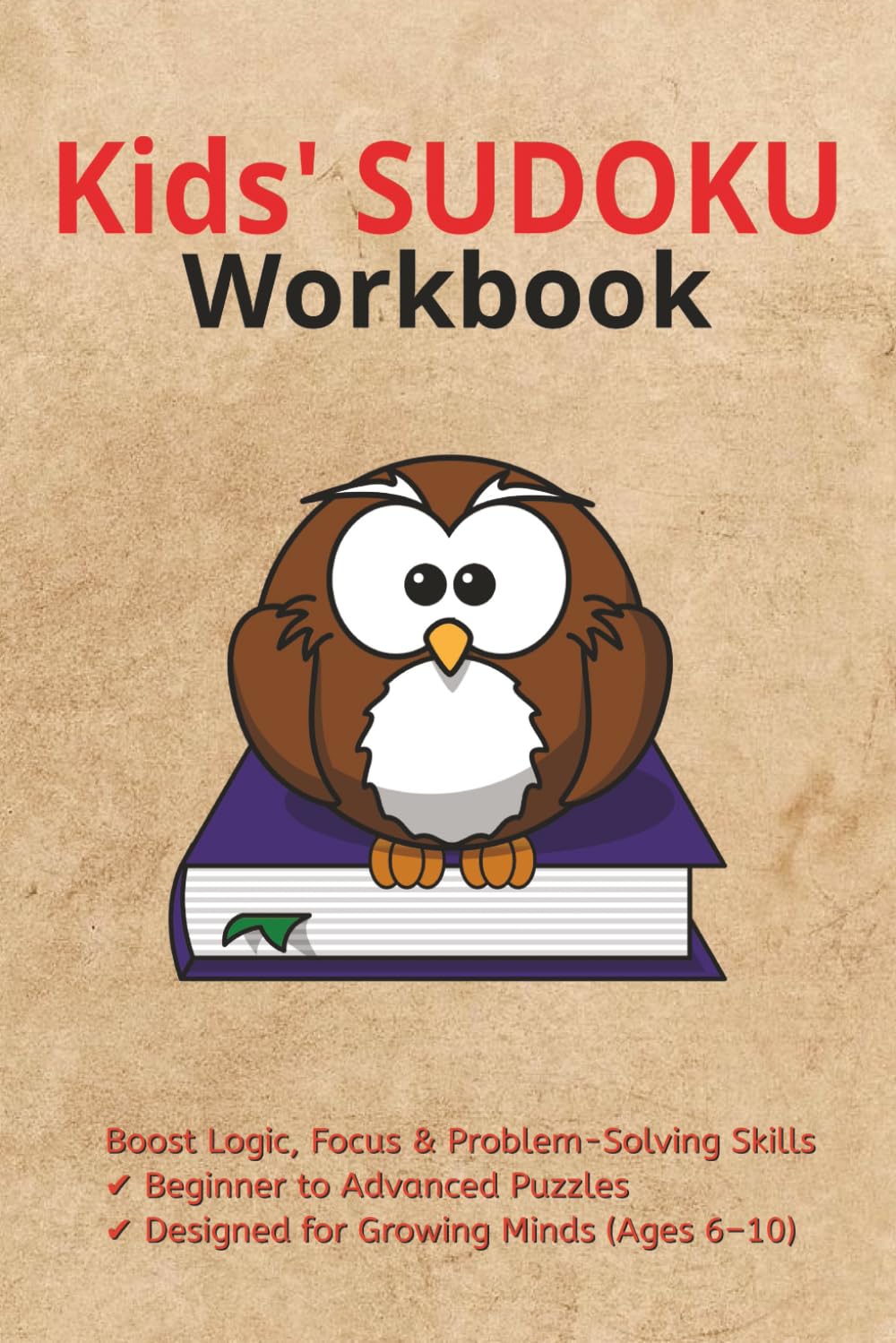 kids sudoku puzzle book: Sudoku puzzles for kids ages 6 - 10 to help Boost Logic, Focus & Problem-Solving Skills| 6x9 Inches, 110 Pages | 50+ Puzzles | Solutions included