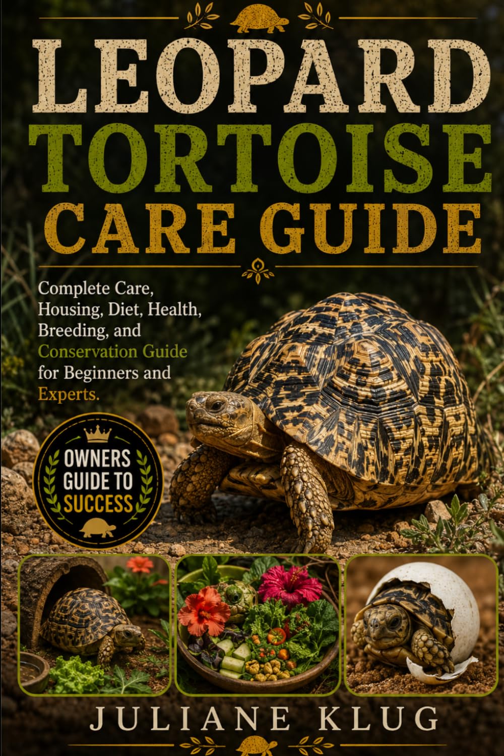 LEOPARD TORTOISE CARE GUIDE: Complete Care, Housing, Diet, Health, Breeding, and Conservation Guide for Beginners and Experts.