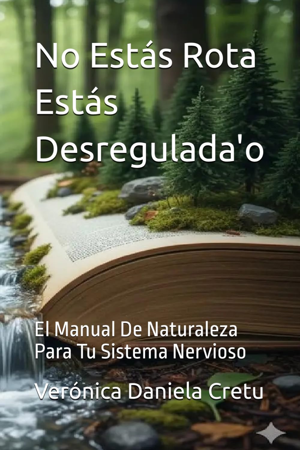 No Estás Rota Estás Desregulada'o: El Manual De Naturaleza Para Tu Sistema Nervioso