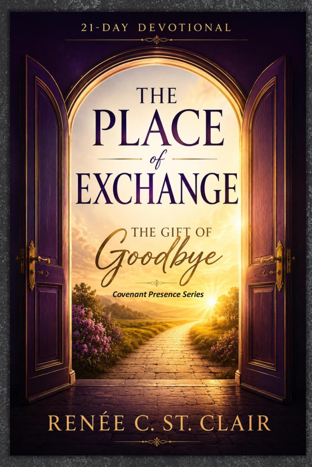 THE PLACE OF EXCHANGE: The Gift of Goodbye: A 21-Day Devotional at the Intersection of Humanity and Divinity (Covenant Presence Devotional Series)