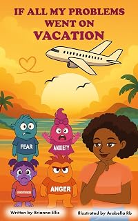 If All My Problems Went on Vacation: A Lighthearted Short Story and Journal to Unpack Feelings of Fear, Anger, Anxiety, Unworthiness and Other Negative Emotions