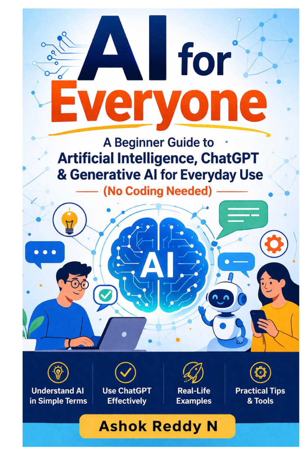 AI for Everyone: A Beginner Guide to Artificial Intelligence, ChatGPT & Generative AI for Everyday Use (No Coding Needed)