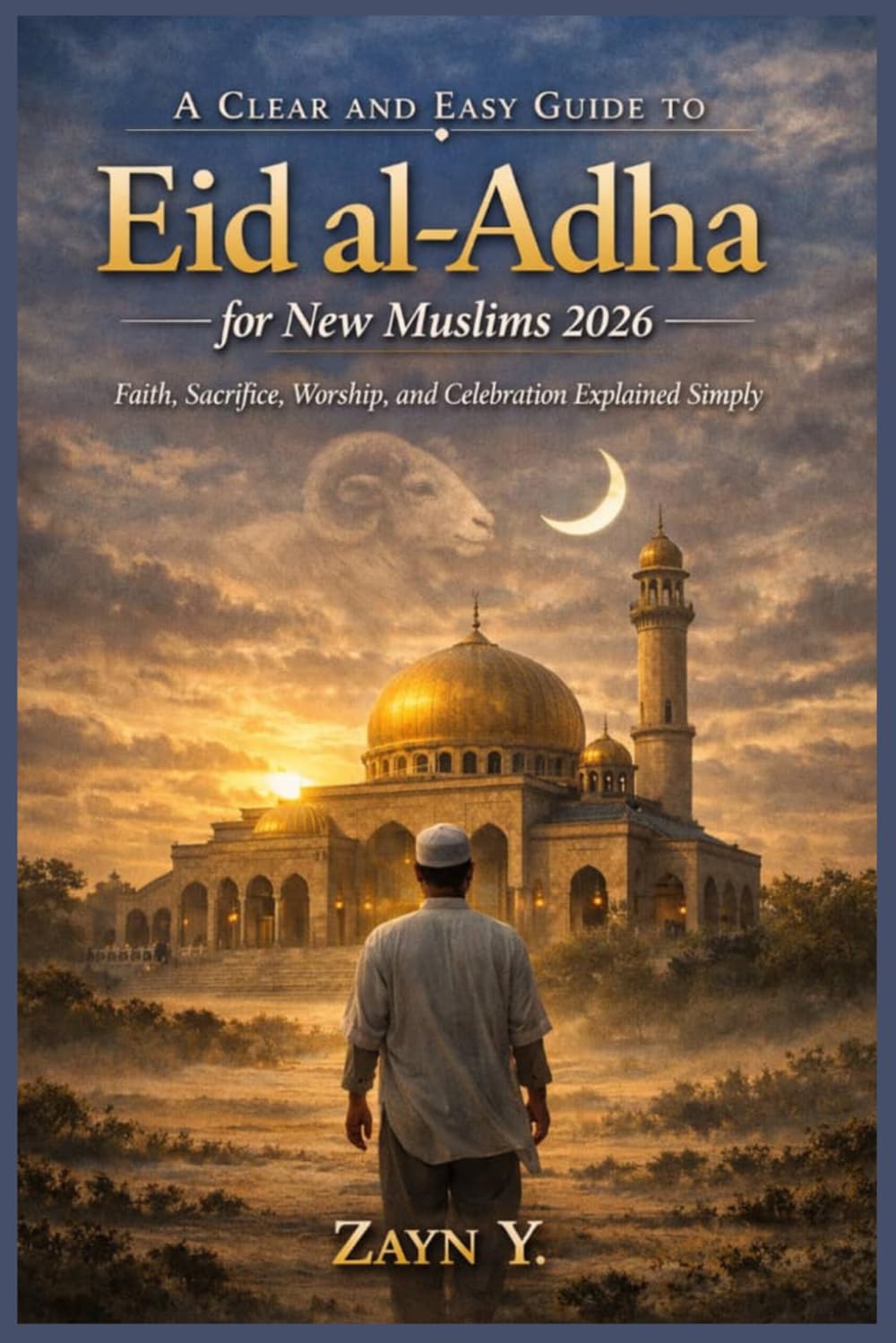 A Clear and Easy Guide to Eid al-Adha for New Muslims 2026: Faith, Sacrifice, Worship, and Celebration Explained Simply