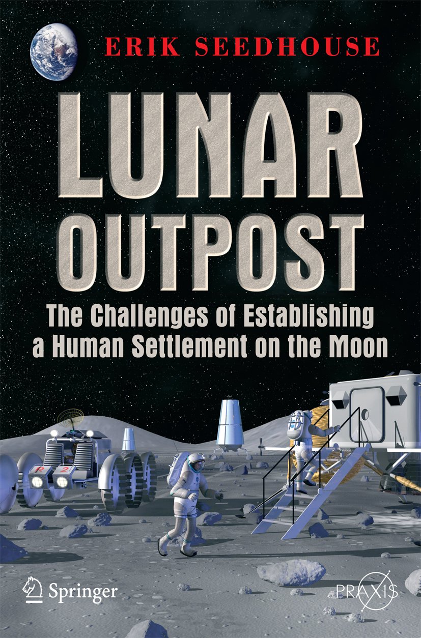 Lunar Outpost: The Challenges of Establishing a Human Settlement on the Moon (Springer Praxis Books)