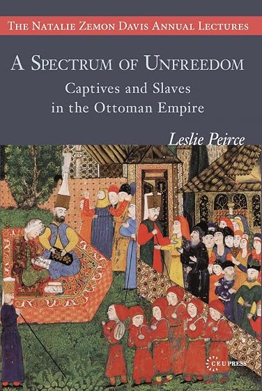A Spectrum of Unfreedom: Captives and Slaves in the Ottoman Empire