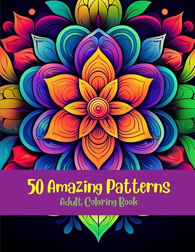 50 Amazing Patterns: Adult Coloring Book: Stress Relieving, Relaxation, Mandala Style Patterns, Mindful