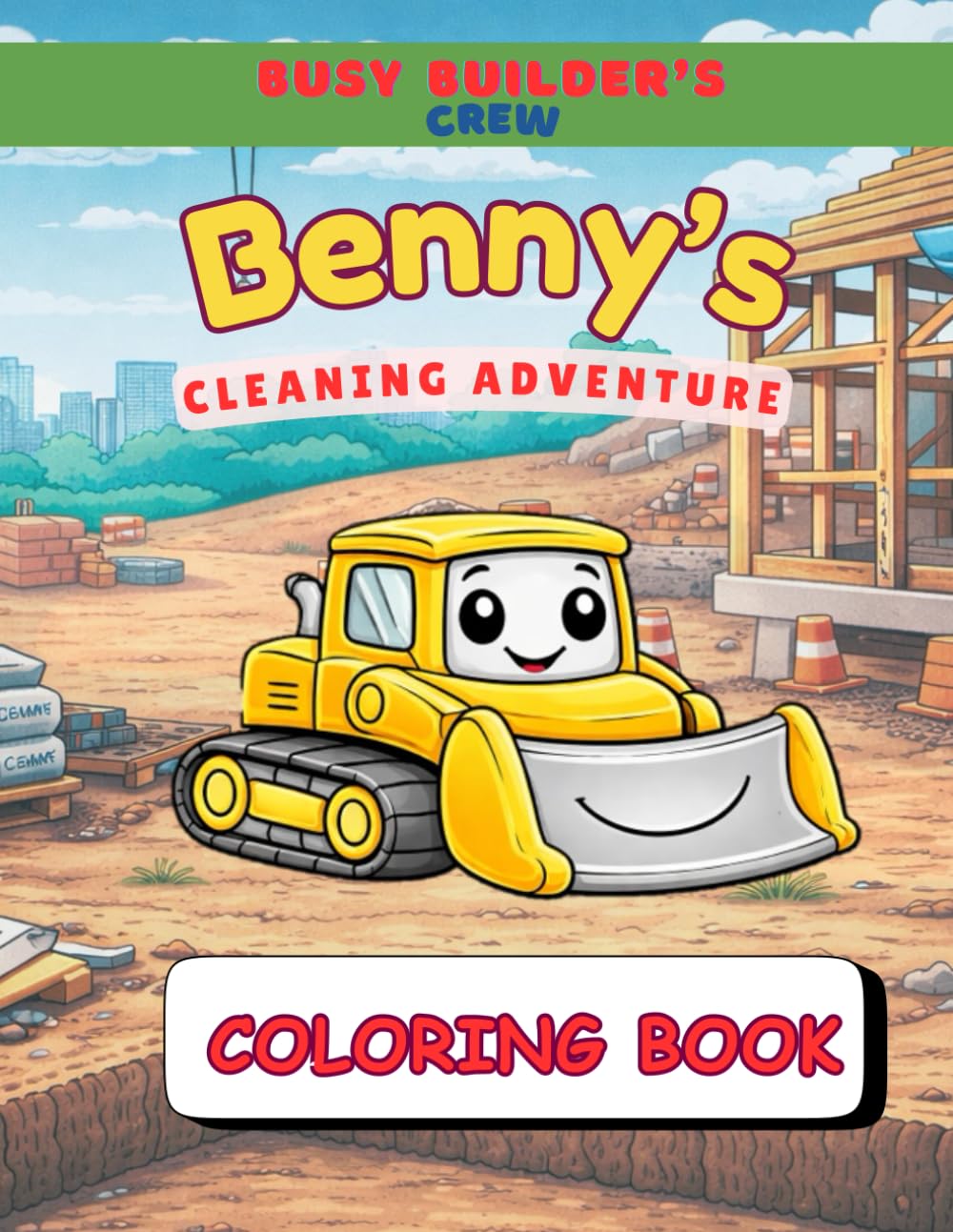 Benny's Cleaning Adventure: Construction Vehicle Coloring Book for boys and girls age 4-8 years | Bulldozer, Digger, Excavator | (Busy Builder's Crew: Construction Vehicle Coloring Book for Kids)