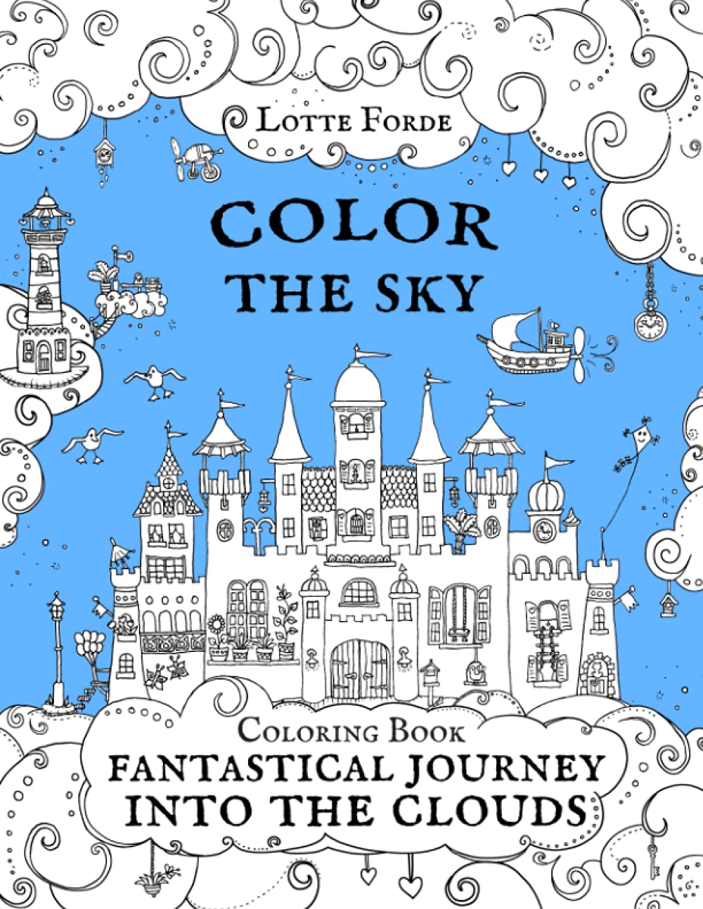 Color The Sky Coloring Book Fantastical Journey Into The Clouds: Artist coloring book for adults and kids. A relaxing, enjoyable and mindful activity. (Lotte Forde Color Book Series)