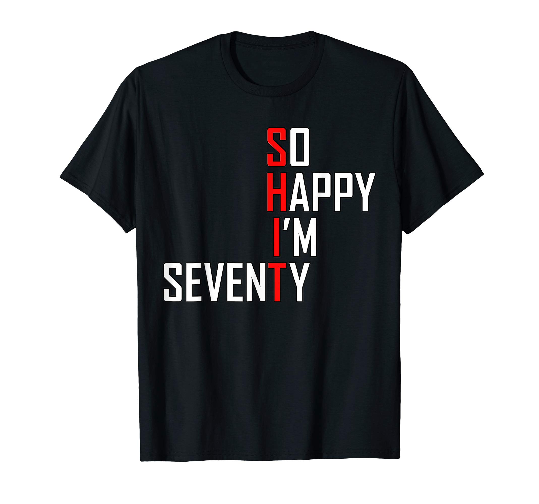 70th Birthday Funny 70 Years Old DesignsFunny 70th Birthday So Happy i'm Seventy Gag 70 Years Old T-Shirt