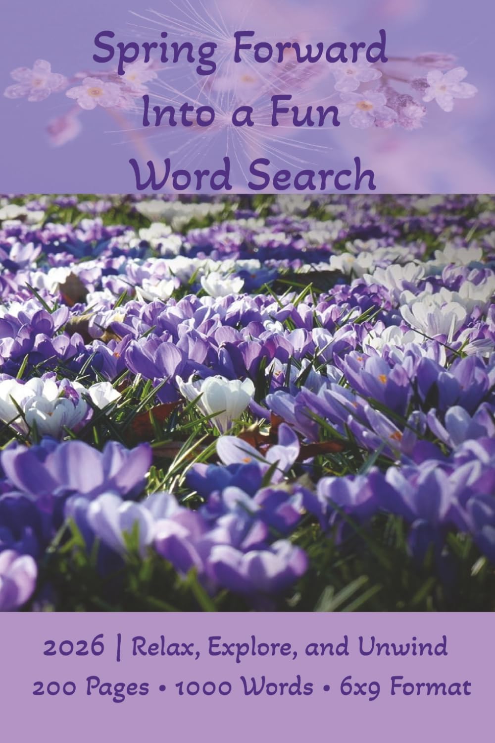 Spring Forward Into a Fun Word Search: 2026 | Relax, Explore, and Unwind • 200 Pages • 1000 Words • 6x9 Format