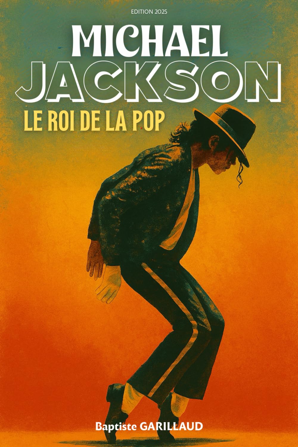 Michael Jackson: Le roi de la pop. Le parcours incroyable d'un artiste de légende. Livre sur Michael Jackson