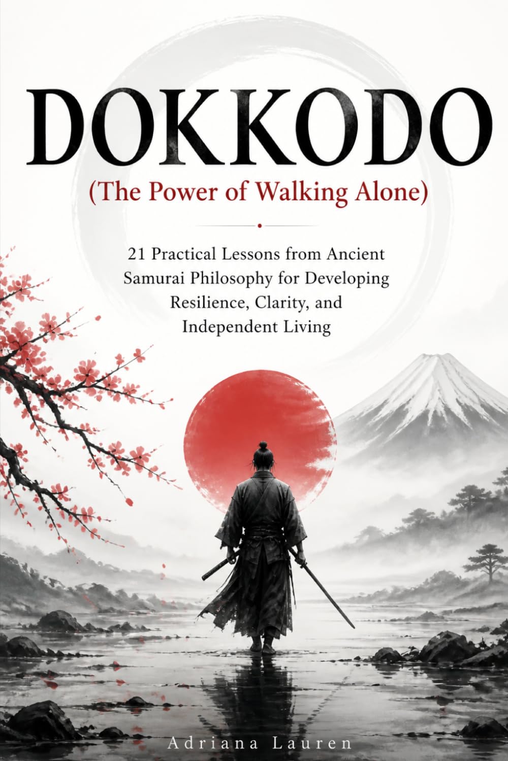 DOKKODO ( The Power of Walking Alone ): 21 Practical Lessons from Ancient Samurai Philosophy for Developing Resilience, and Independent Living by Miyamoto Musashi