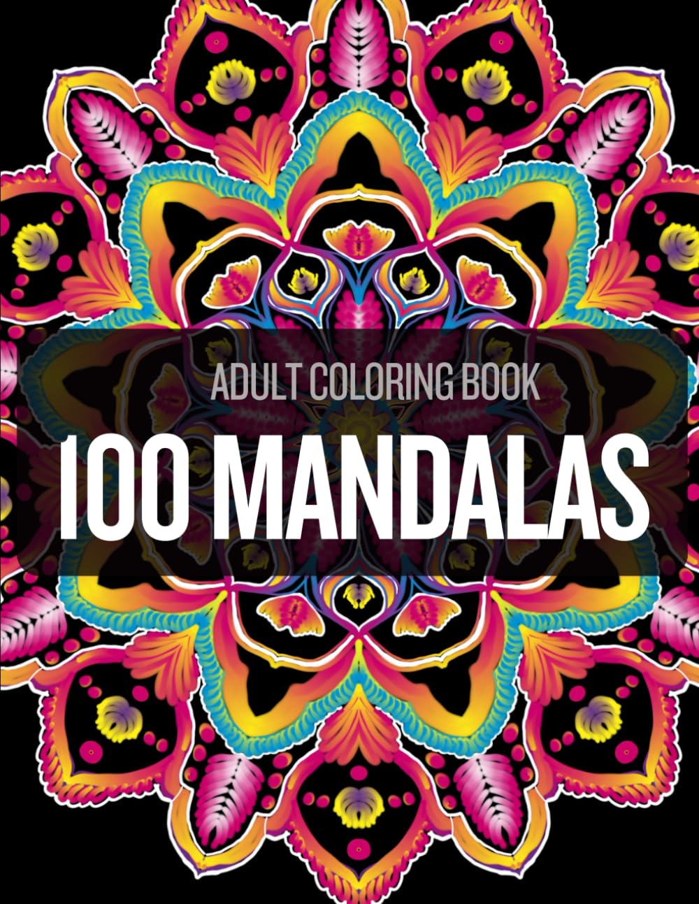 Adult Coloring Book: 100 Intricate Mandalas for Stress Relief and Mindfulness. Features Single-Sided Pages and Color Test Pages to Prevent Bleed-Through.
