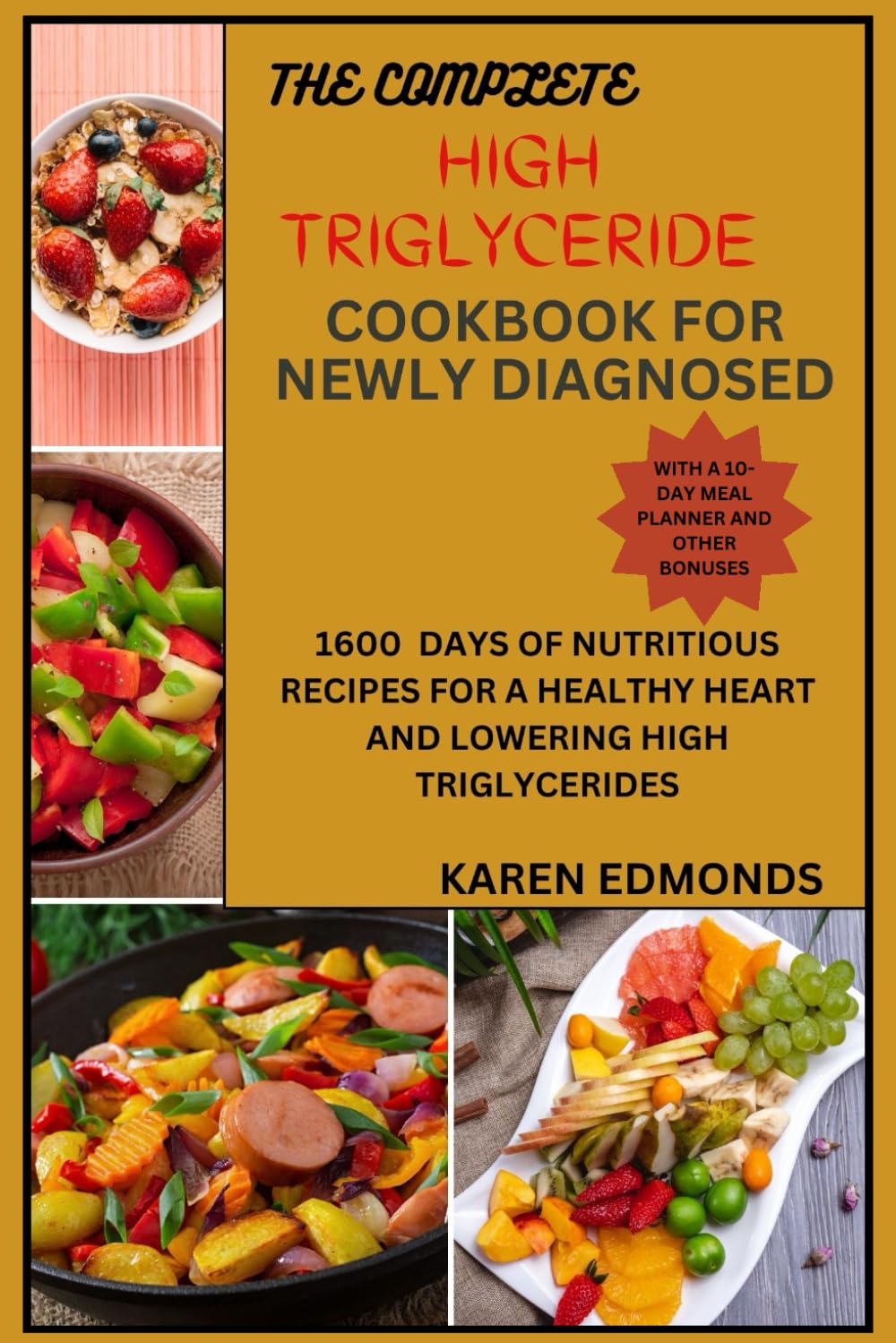 THE COMPLETE HIGH TRIGLYCERIDE COOKBOOK FOR NEWLY DIAGNOSED: 1600 DAYS OF NUTRITIOUS RECIPES FOR A HEALTHY HEART AND LOWERING HIGH TRIGLYCERIDES