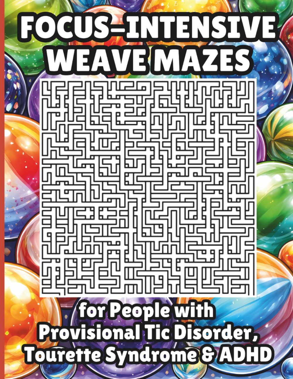 Focus-Intensive Weave Mazes for People with Provisional Tic Disorder, Tourette Syndrome & ADHD: 50 Challenging-Level Puzzles with Neurodiversity Benefits, Includes Affirmations for Mindfulness