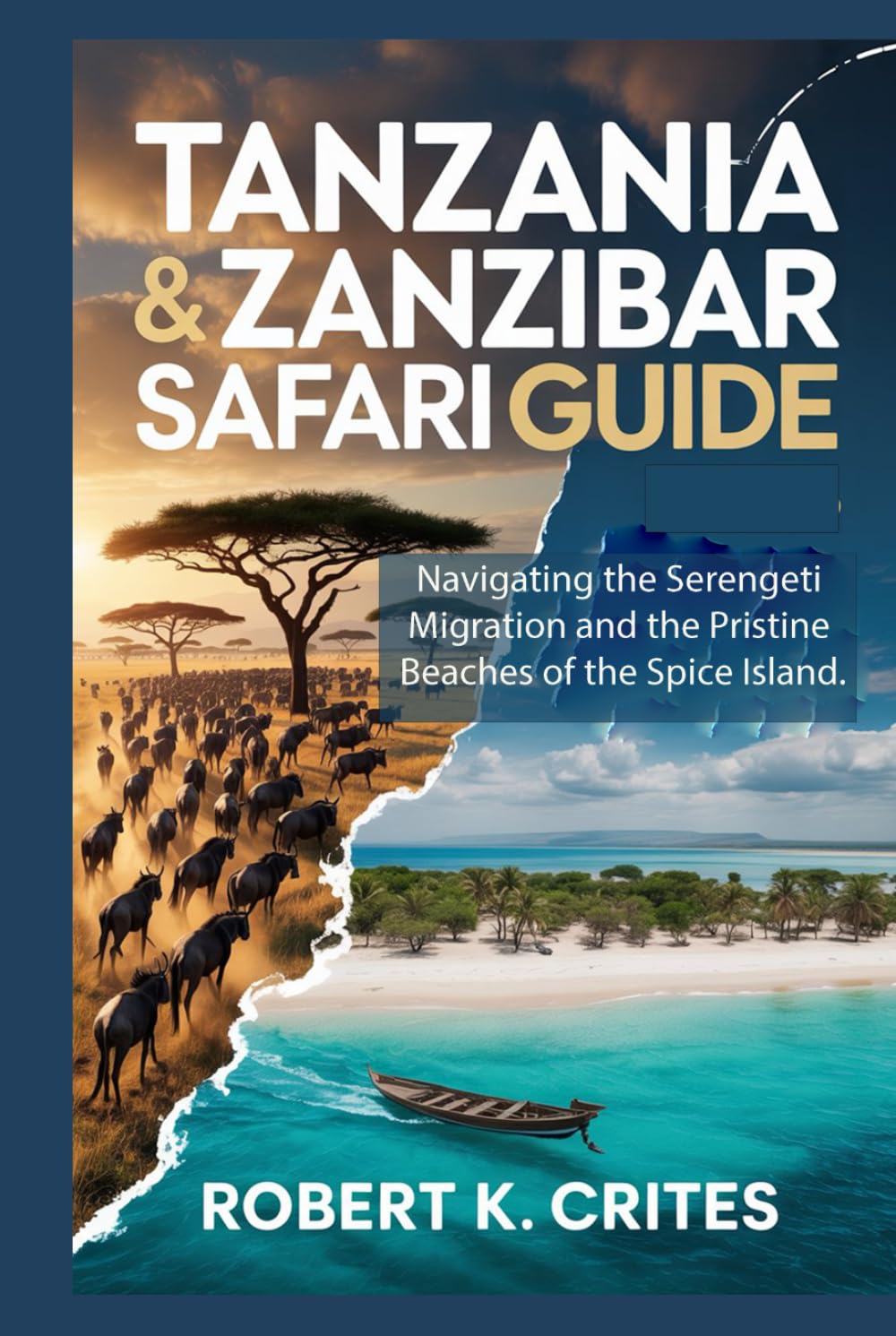 Tanzania & Zanzibar Safari Guide: Navigating the Serengeti Migration and the Pristine Beaches of the Spice Island. (EasyTravel Guides)