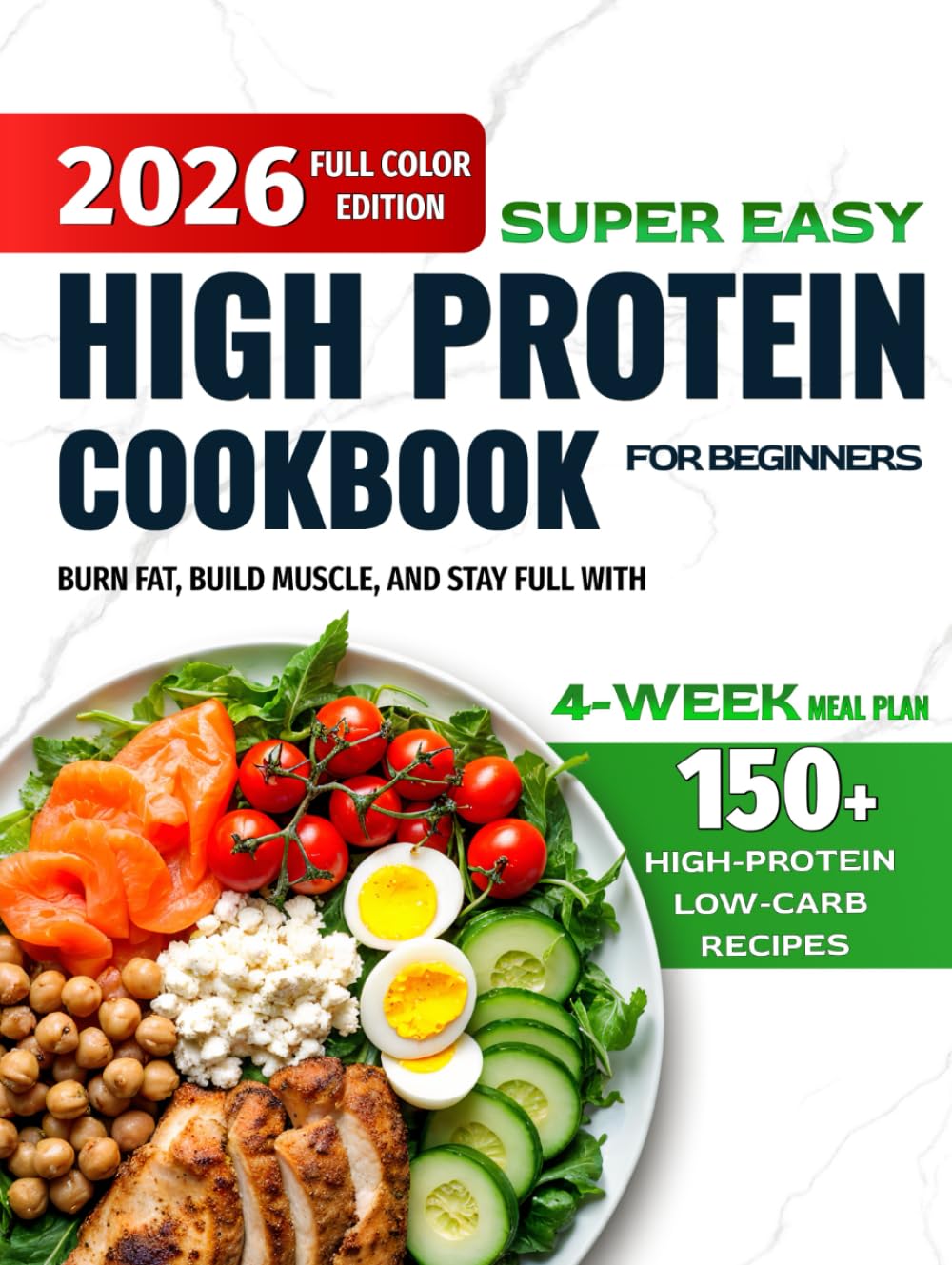 Super Easy High-Protein Cookbook for Beginners: 150+ High-Protein Low-Carb Recipes to Burn Fat, Build Muscle, and Stay Full – 4-Week Meal Plan,