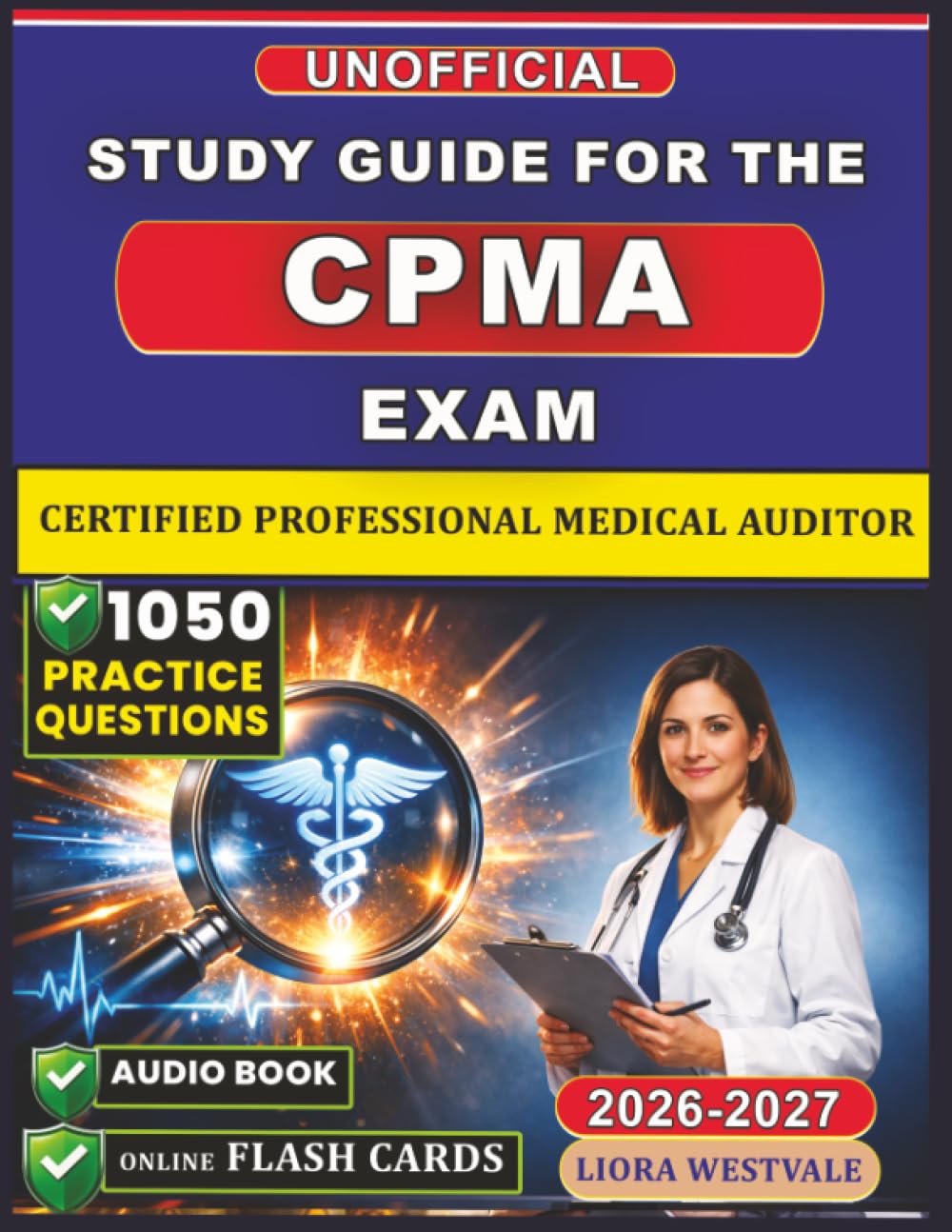 Unofficial Study Guide for the CPMA Exam: 1050 Practice Questions and Detailed Rationales for the Certified Professional Medical Auditor Certification to Strengthen Your Auditing Proficiency